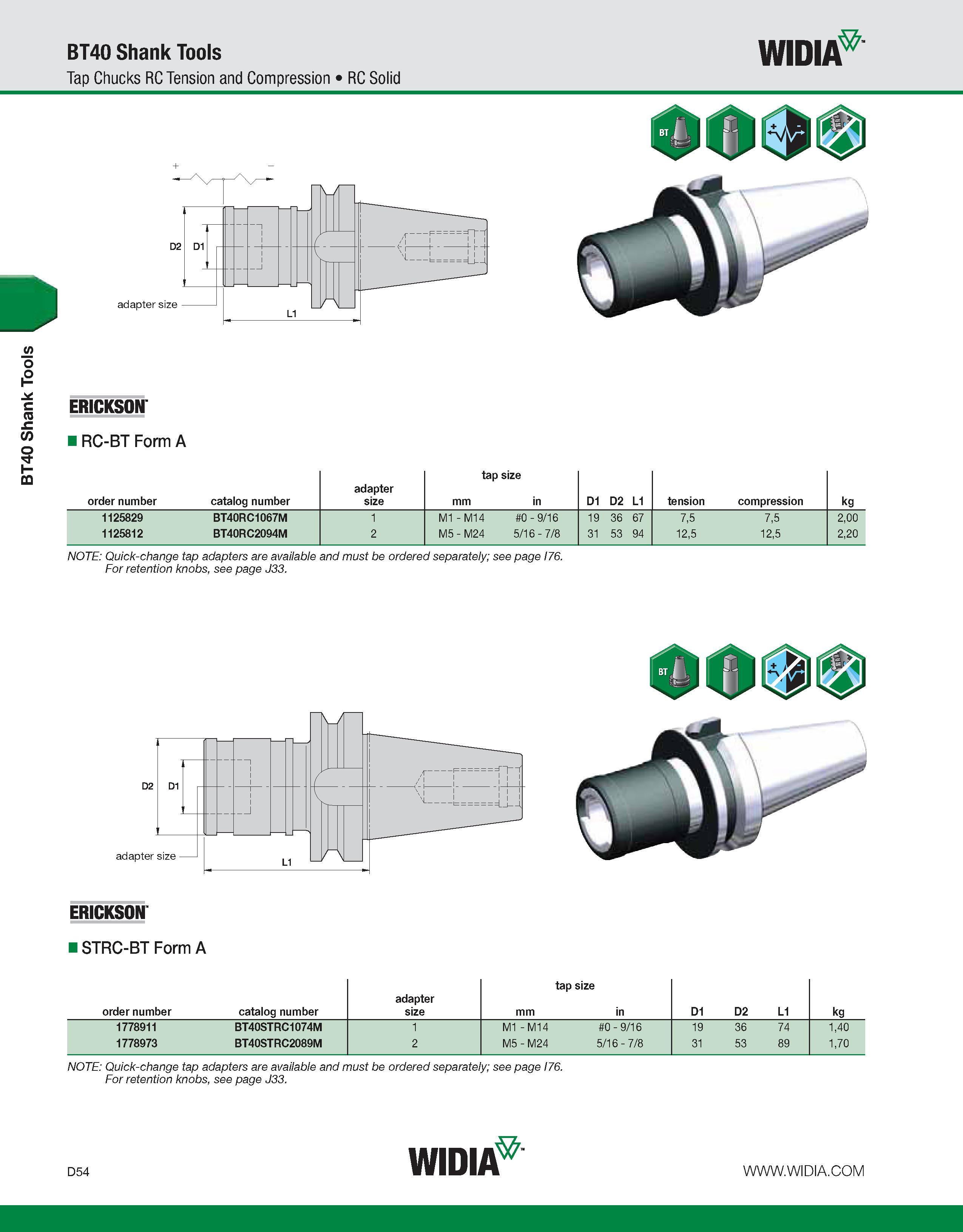 662 BT40 Shank Tools BT40 Shank Tools Tap Chucks RC Tension and Compression RC Solid WIDIA adapter size nv -F = = = = T = = = = 4 ERICKSON RC-BT Form Каталог WIDIA 2011 Инструментальная оснастка для металлорежущих станков Вспомогательный инструмент для оборудования Адаптеры Насадки Оправки Патроны Стр. D54 ENG