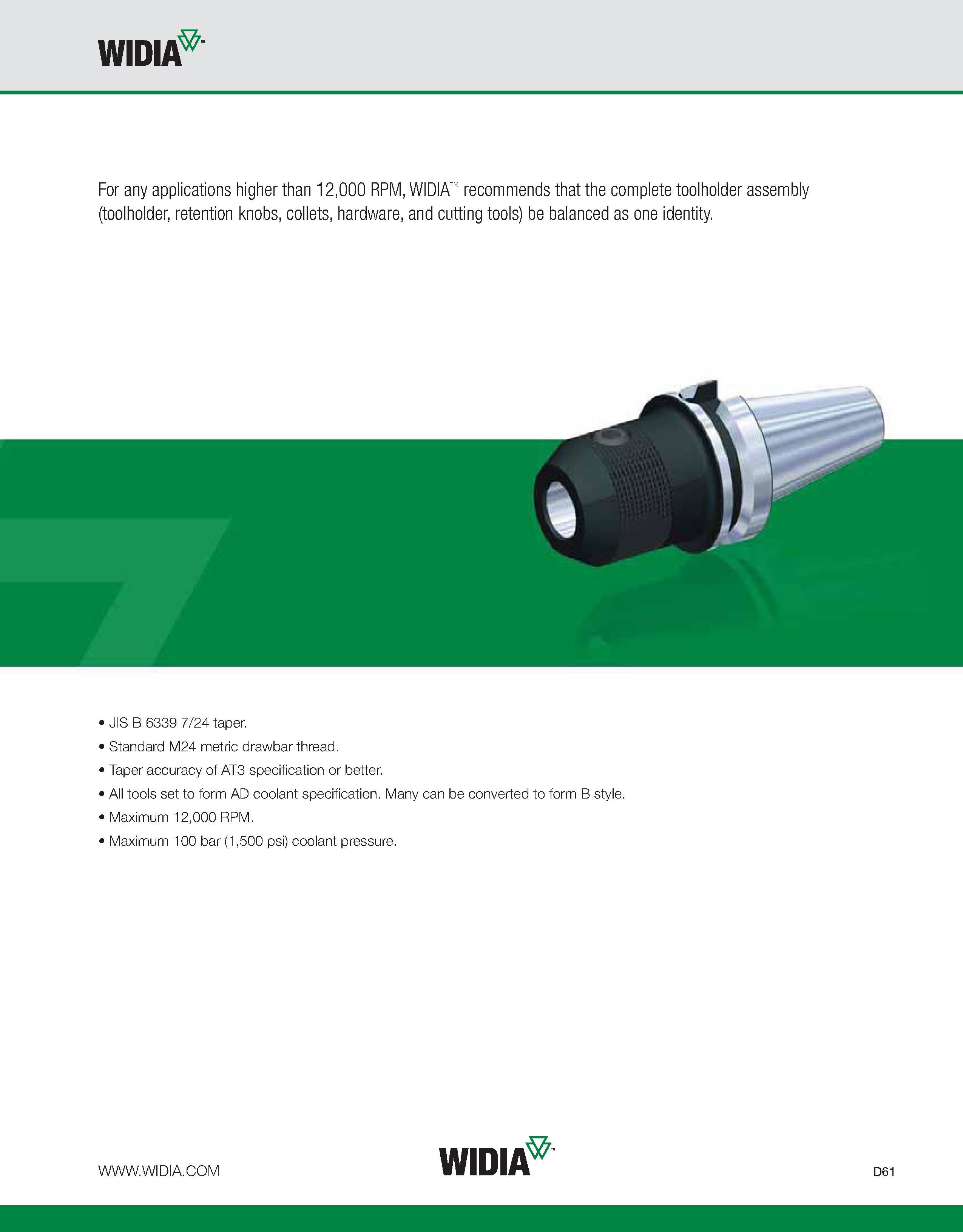 669 WIDIA For any applications higher than 12,000 RPM, WIDIA recommends that the complete toolholder assembly (toolholder, retention knobs, collets, Каталог WIDIA 2011 Инструментальная оснастка для металлорежущих станков Вспомогательный инструмент для оборудования Адаптеры Насадки Оправки Патроны Стр. D61 ENG