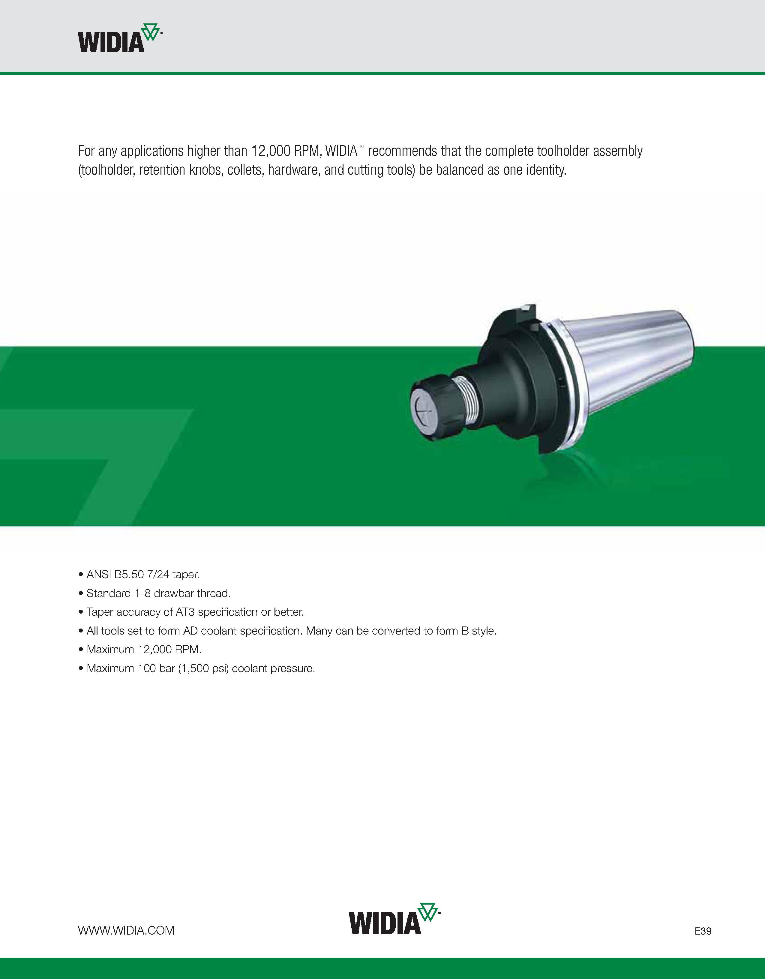 739 WIDIA For any applications higher than 12,000 RPM, WIDIA recommends that the complete toolholder assembly (toolholder, retention knobs, collets, Каталог WIDIA 2011 Инструментальная оснастка для металлорежущих станков Вспомогательный инструмент для оборудования Адаптеры Насадки Оправки Патроны Стр. E39 ENG