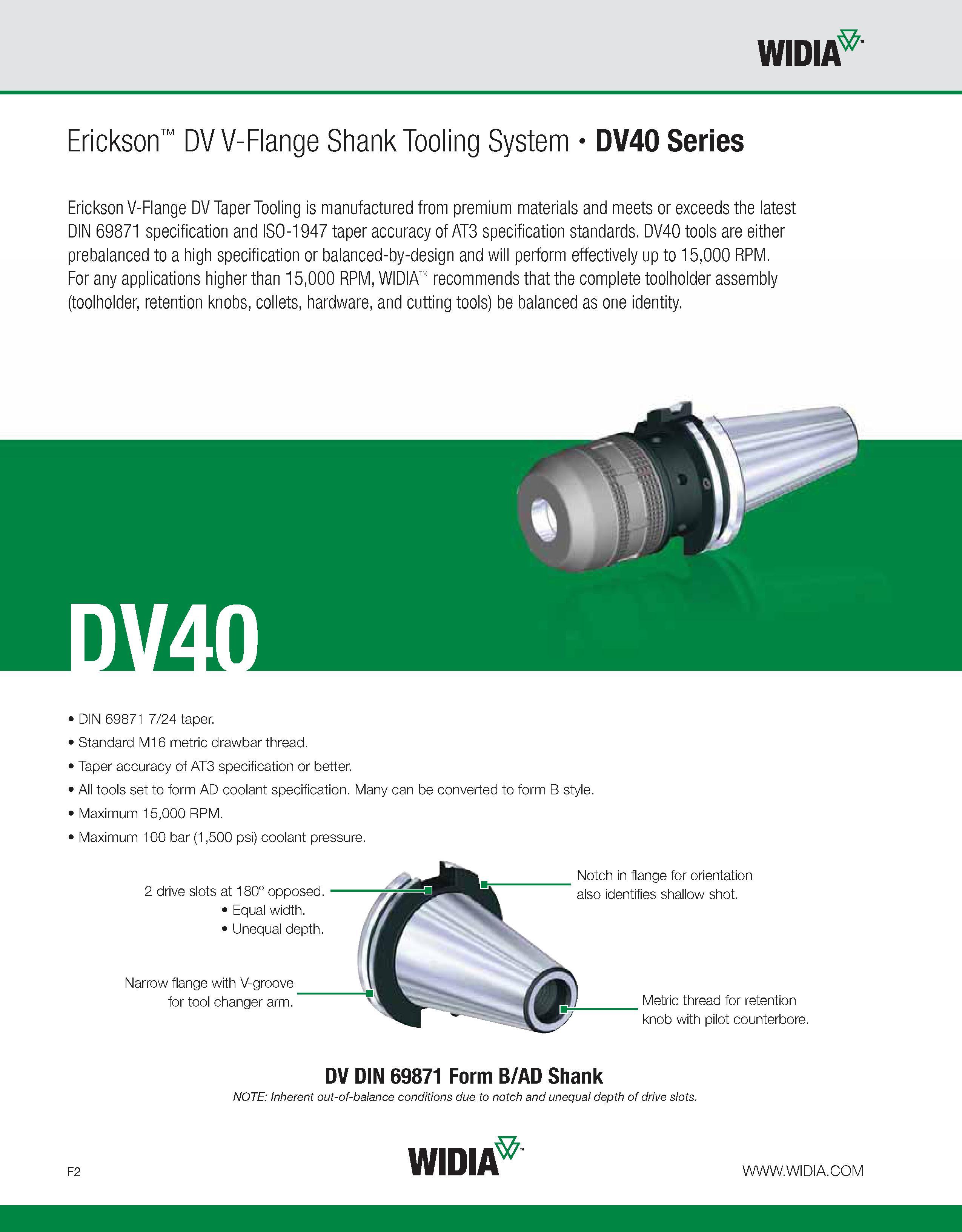 782 WIDIA Erickson DV V-Flange Shank Tooling System DV40 Series Erickson V-Flange DV Taper Tooling is manufactured from premium materials and meets o Каталог WIDIA 2011 Инструментальная оснастка для металлорежущих станков Вспомогательный инструмент для оборудования Адаптеры Насадки Оправки Патроны Стр. F2 ENG