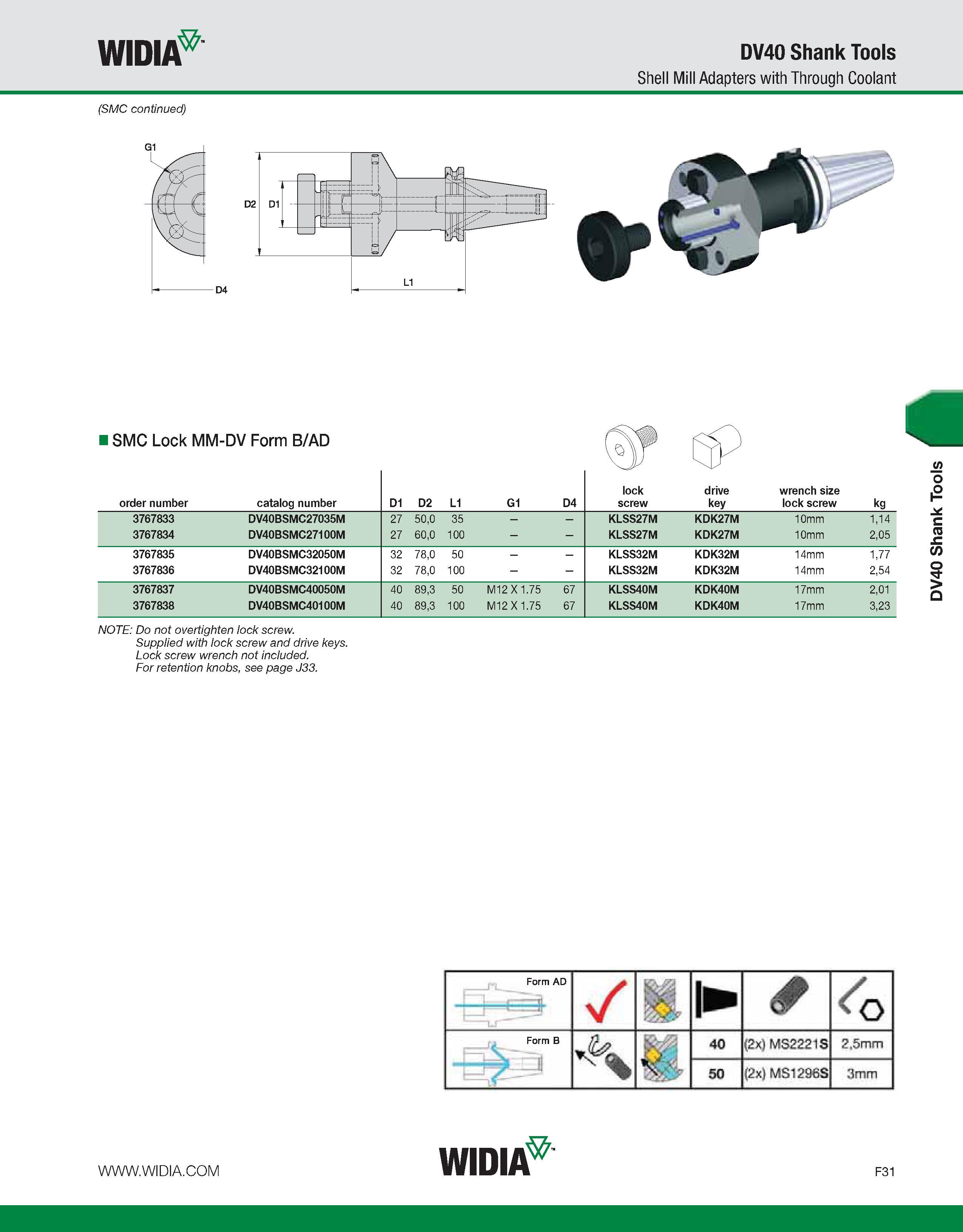 811 WIDIA DV40 Shank Tools Shell Mill Adapters with Through Coolant (SMC continued) D4 I SMC Lock MM-DV Form B/AD order number catalog number D1 D2 L Каталог WIDIA 2011 Инструментальная оснастка для металлорежущих станков Вспомогательный инструмент для оборудования Адаптеры Насадки Оправки Патроны Стр. F31 ENG