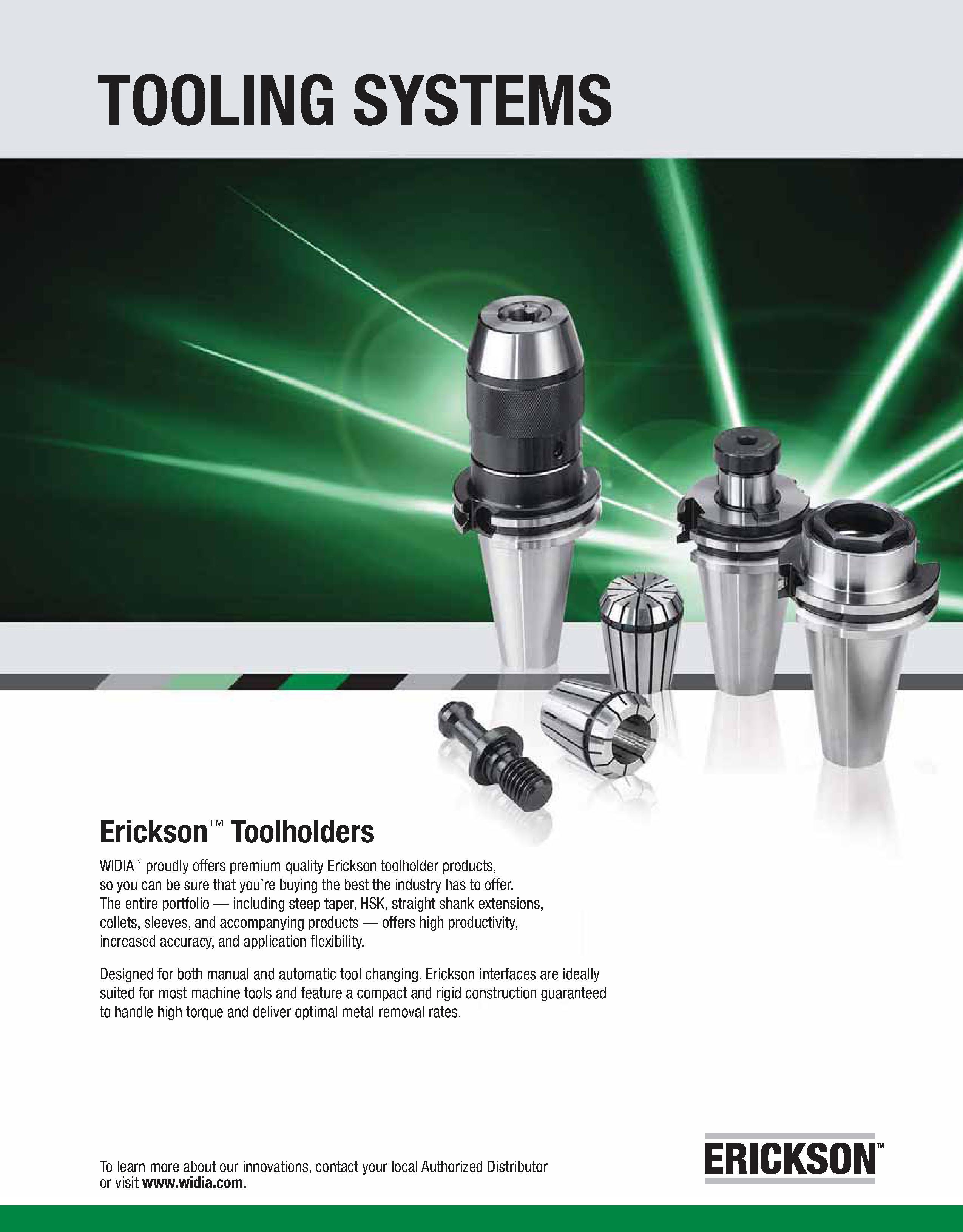 941 TOOLING SYSTEMS Erickson Toolholders WIDIA proudly offers premium quality Erickson toolholder products, so you can be sure that you’re buying the Каталог WIDIA 2011 Инструментальная оснастка для металлорежущих станков Вспомогательный инструмент для оборудования Адаптеры Насадки Оправки Патроны Стр. I33 ENG
