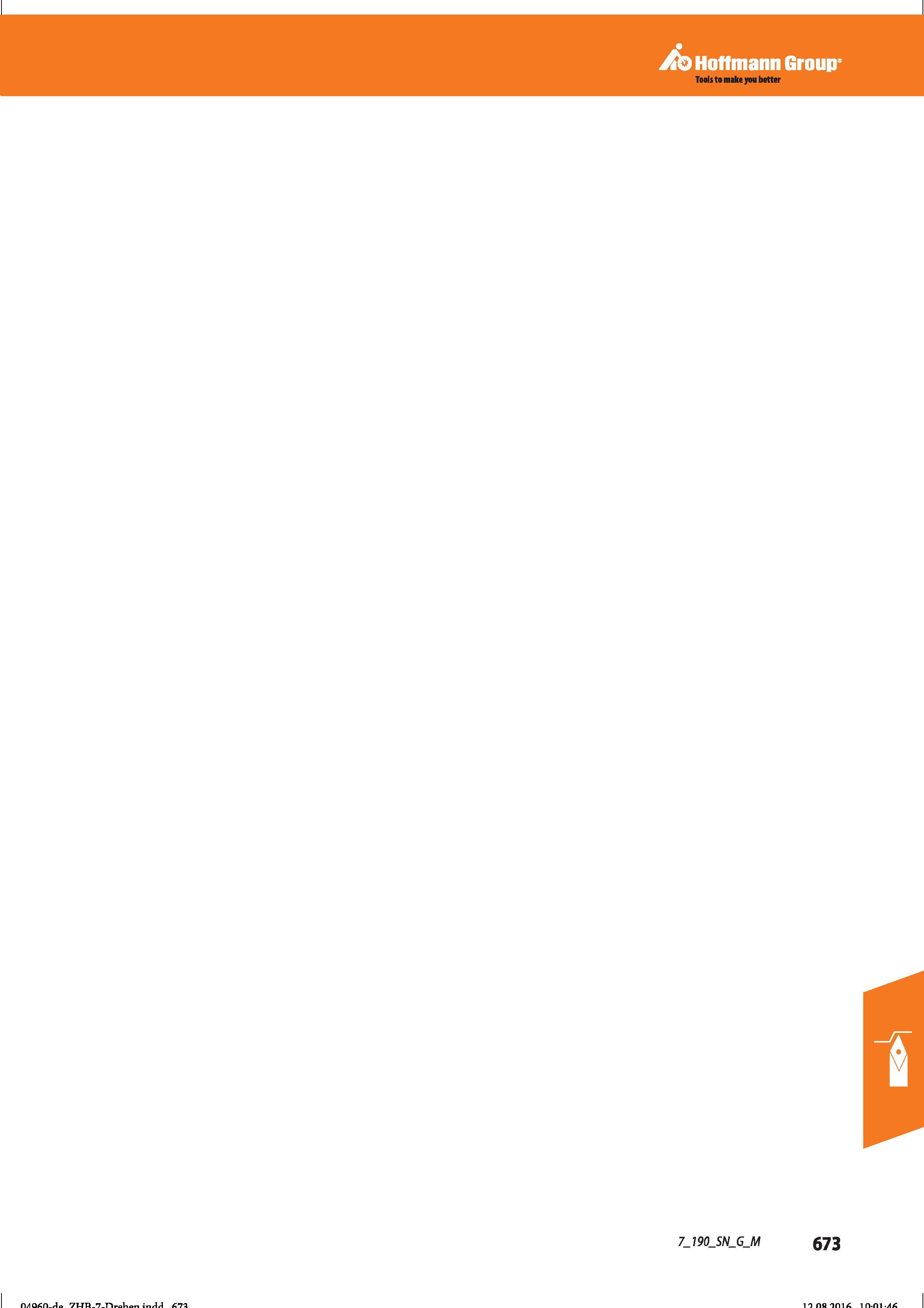 685 Hoffmann Group Справочник HOFFMANN GROUP 2016 Рекомендуемые режимы резания для режущего инструмента при механической обработке на металлорежущих промышленных станках и центрах с ЧПУ Стр. 673