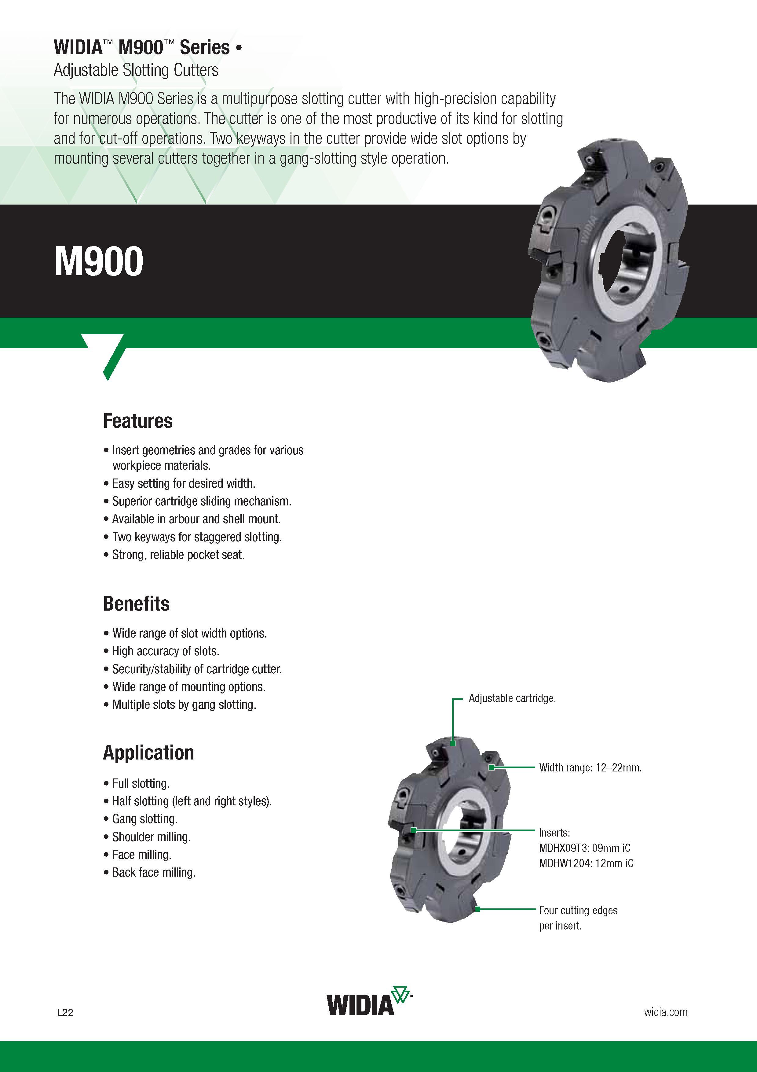 892 The Widia M900 Series is a multipurpose slotting cutter with high-precision capability for numerous operations The cutter is one of the most produc Каталог WIDIA 2017 Металлорежущий инструмент Стационарный и вращающийся для металлообрабатывающих станков и оборудования Стр. L22 ENG