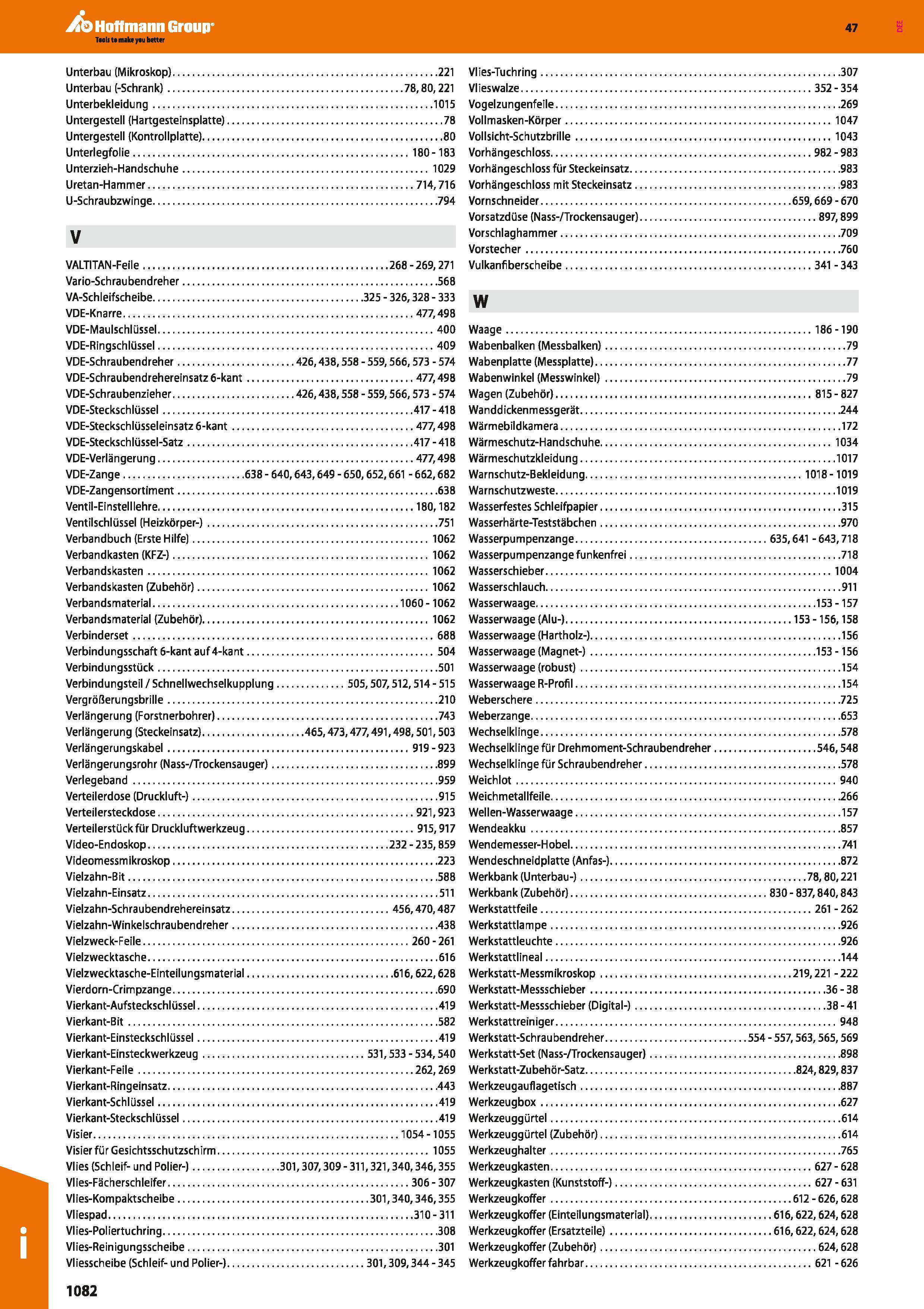 1082 Unterbau (Mikroskop) 221 Unterbau (-Schrank) 78,80,221 Unterbekleidung 1015 Untergestell (Hartgesteinsplatte) 78 Untergestell (Kontrollplatte) 80 Каталог HOFFMANN GROUP 2016 Ручной слесарно-монтажный и контрольно-измерительный инструмент и приборы для предприятий машиностроения и мастерских сервисного обслуживания 47 версия издания Стр. 1082 DEU